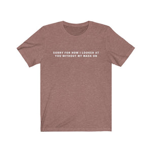 Sorry How I Looked at You Shirt