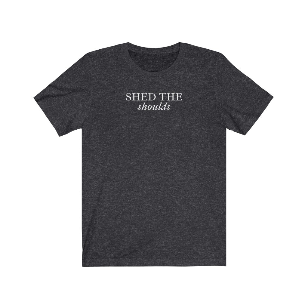 Shed The Shoulds T Shirt
