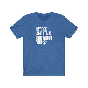 My Dog and I Talk T-Shirt